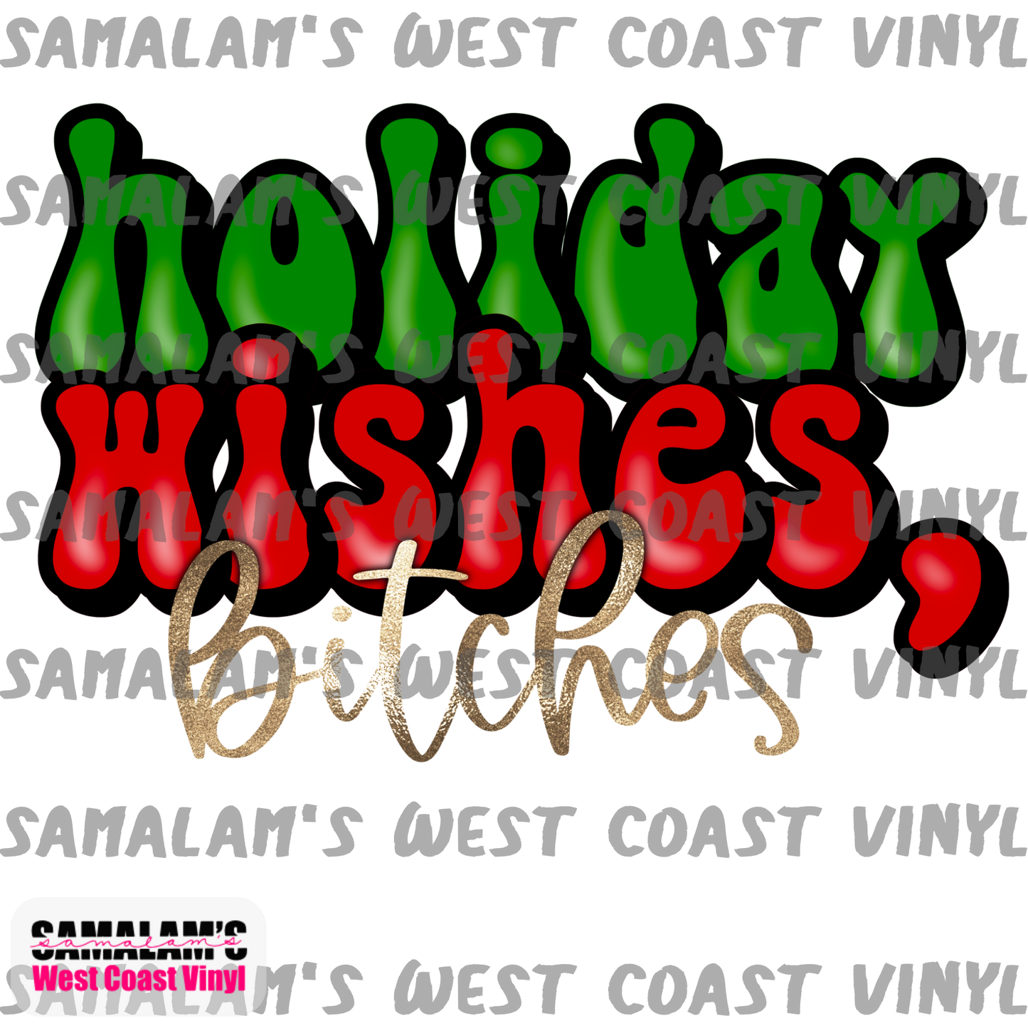 Holiday Wishes Bitches - Sublimation Transfers