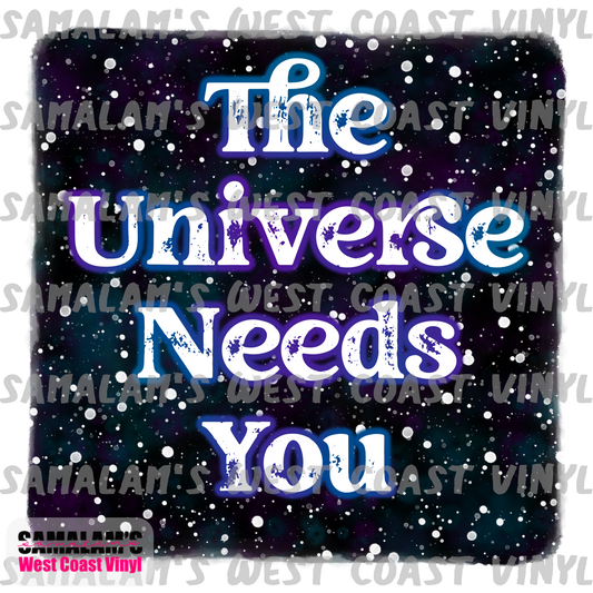 Universe Needs You - Sublimation Transfer